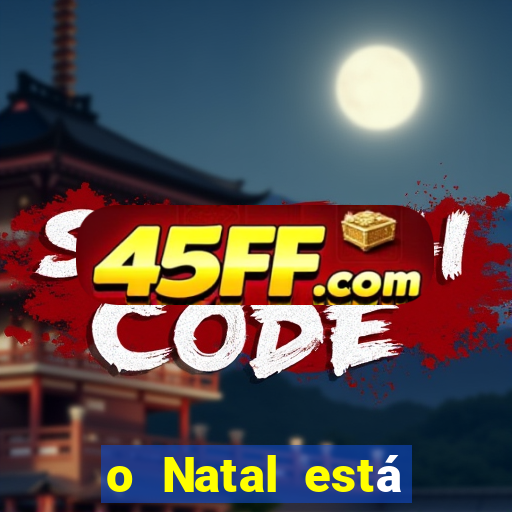 o Natal está chegando mensagem esta chegando o natal mensagem